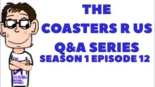 The Coasters R Us Q&A Series Season 1 Episode 12 (FIRST DAY OF AUGUST SPECIAL!!)