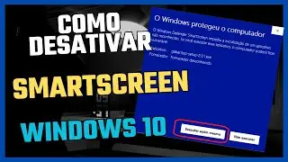 Como desativar e desabilitar smartscreen proteçao Windows 10