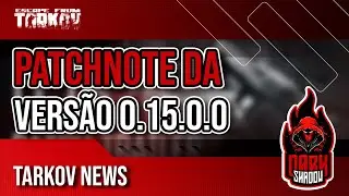 Tarkov 0.15.0.0 Patchnote explicado | Fique por dentro das novidades! | Escape From Tarkov