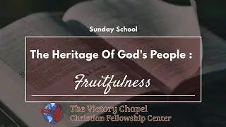 The Heritage Of God's People: Fruitfulness #6 || Sunday School (01/22/23)