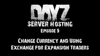 DayZ Server Hosting - E9: Change Currency and Using Exchange for Expansion Traders
