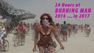 24 Hours at Burning Man 2016 ... in 2017