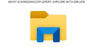 WHAT IS WINDOWS EXPLORER?- EXPLORE WITH SRUJAN