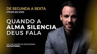 QUANDO A ALMA SILENCIA , DEUS FALA - [ SEGUNDA A SEXTA 07H05]