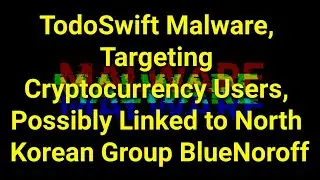TWIM Ep221 Pt1: TodoSwift #Malware Targets Crypto Users, Possible Link To North Korean BlueNoroff