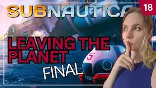 Subnautica - First Playthrough - Part 18 FINAL