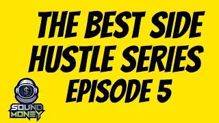 THE BEST SIDE HUSTLE SERIES | EPISODE 5