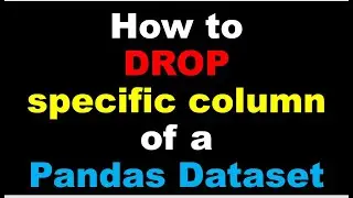 Python Pandas Tutorial | How to drop specific column of a Pandas Dataset