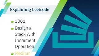 Explaining Leetcode - #1381 Design a Stack With Increment Operation (Medium)