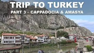 TRIP TO TURKEY - PART 3 (CAPPADOCIA & AMASYA)