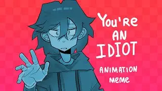 You're an idiot - animation meme (flash warning)