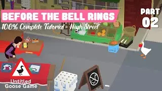 Before The Bell Rings High Street Tutorial (02) - 100% Complete | UNTITLED GOOSE GAME