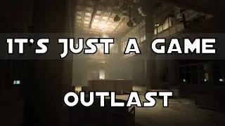 It's Just a Game | Outlast