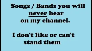 Songs & Bands I Won't Cover On The Channel