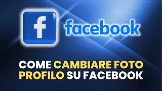 Come CAMBIARE FOTO PROFILO su Facebook - Guida Pratica per Principianti