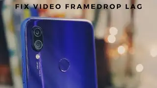Fix Video Framedrop Lag In Redmi Note 7 Pro