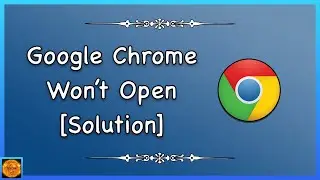 How to Fix Google Chrome not Opening!