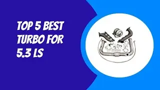 TOP 5 BEST TURBO FOR 5.3 LS 2023