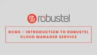 RCMS - Introduction to Robustel Cloud Manager Service
