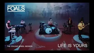 FOALS // Life Is Yours // The Colour Wheel Session