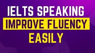 How To Improve Fluency For IELTS Speaking | IELTS Speaking Tips