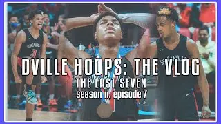 THE LAST SEVEN FINALE || DVILLE HOOPS: The Vlog (Season II, Episode 7)