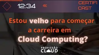 Estou Velho demais para Começar na Carreira em Cloud Computing?