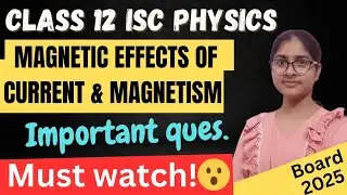 MAGNETIC EFFECTS OF CURRENT AND MAGNETISM| class 12th ISC physics board 2025 
