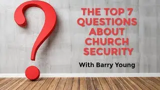 The Top 7 Questions (and answers) About Church Security