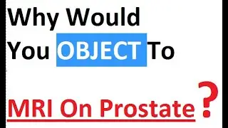 Why Would You Object To The MRI On Prostate?
