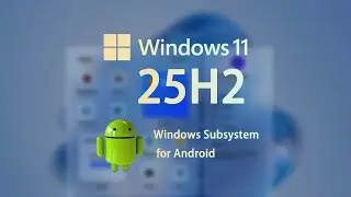 Windows 11 25H2 安装 Windows Subsystem for Android (Android 子系统) | Install (WSA) on Windows 11 25H2