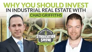 Why You Should Invest In Industrial Real Estate With Chad Griffiths