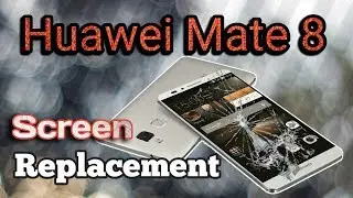 huawei mate 8 screen replacement - step by step, huawei mat 8 lcd repair , H&F