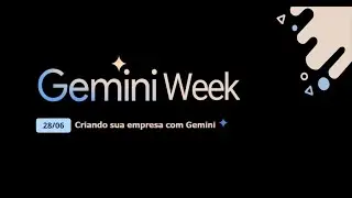 Gemini Week (28/06): Criando a sua empresa com Gemini
