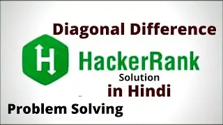 Diagonal Difference  || Hackerrank Solution || Problem Solving || in Hindi