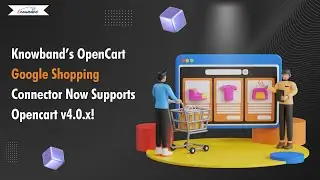 Knowband’s OpenCart Google Shopping Connector Now Supports Opencart v4.0.x!
