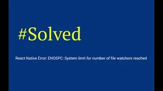 React Native Error: ENOSPC: System limit for number of file watchers reached || Quick Fix