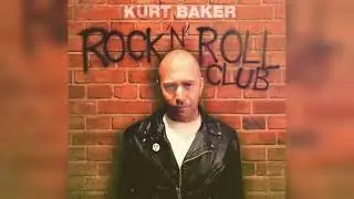 Kurt Baker - “Hittin’ Rock Bottom”