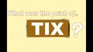 What was the point of tix?