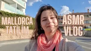 Türkçe ASMR Vlog | Mallorca Tatilimizde Bir Günümüz 🌞