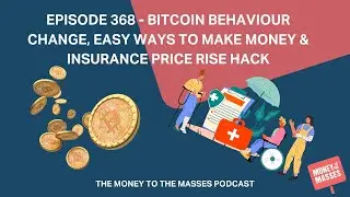 Ep 368 – Bitcoin behaviour change, easy ways to make money & insurance price rise hack