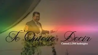 TE QUIERO DECIR LLDM
