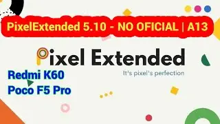 PixelExtended 5.10 - Unofficial | A13 For Poco F5 Pro Redmi K60 , Rom Walkthrough