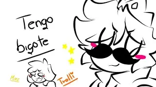 ¡TENGO BIGOTE! (Mikecrack, ElTrollino)