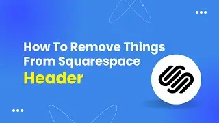 How To Remove Things From Squarespace Header - Tutorial