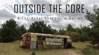 Outside The Core | CHERNOBYL 2019