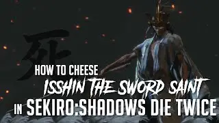 How to Cheese Isshin the Sword Saint in Sekiro (2025 Update - Easy Kill)