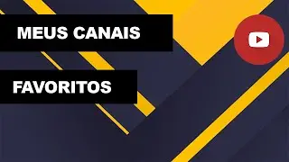 Meus Canais Favoritos...
