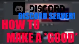 [DISCORD] How To Make / Improve a *GOOD* Discord Server!