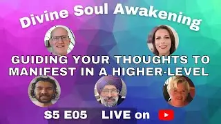 S5E05 - Guiding Your Thoughts to Manifest in a Higher-Level